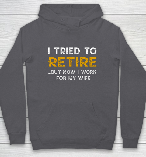 I Tried To Retire But Now I Work For My Wife Funny Hoodie 4
