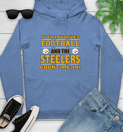 NFL If It Involves Football And The Pittsburgh Steelers Count Me In Sports Youth Hoodie 12