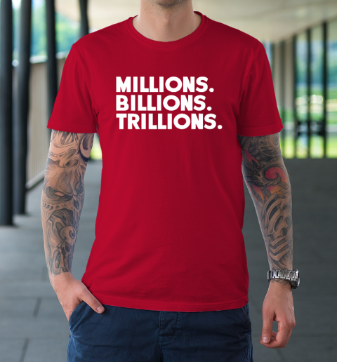 Millions Billions Trillions T-Shirt 9 Millions Billions Trillions T-Shirt - Image 9