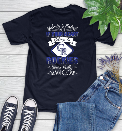 MLB Baseball Colorado Rockies Nobody Is Perfect But If Your Heart Belongs To Rockies You're Pretty Damn Close Shirt Women's T-Shirt 2