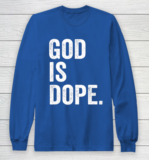 God Is Dope Long Sleeve T-Shirt 6