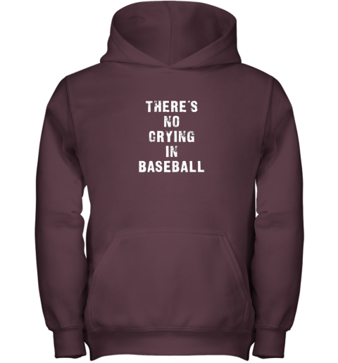 l5ts there39 s no crying in baseball funny youth hoodie 43 front maroon