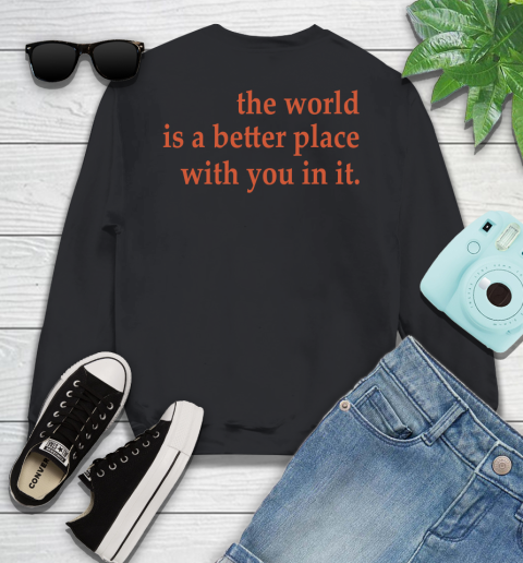 The World Is A Better Place With You In It Youth Sweatshirt