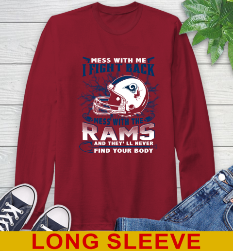 NFL Football Los Angeles Rams Mess With Me I Fight Back Mess With My Team And They'll Never Find Your Body Shirt Long Sleeve T-Shirt 9