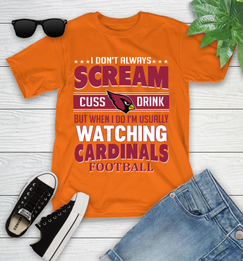 Arizona Cardinals NFL Football I Scream Cuss Drink When I'm Watching My Team Youth T-Shirt 9