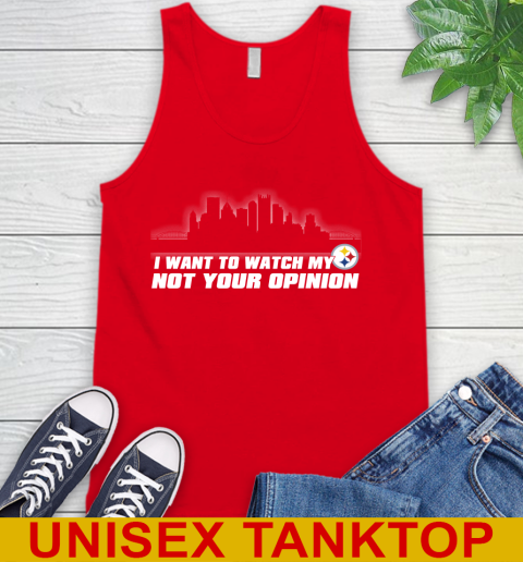 Pittsburgh Steelers NFL I Want To Watch My Team Not Your Opinion Tank Top 5