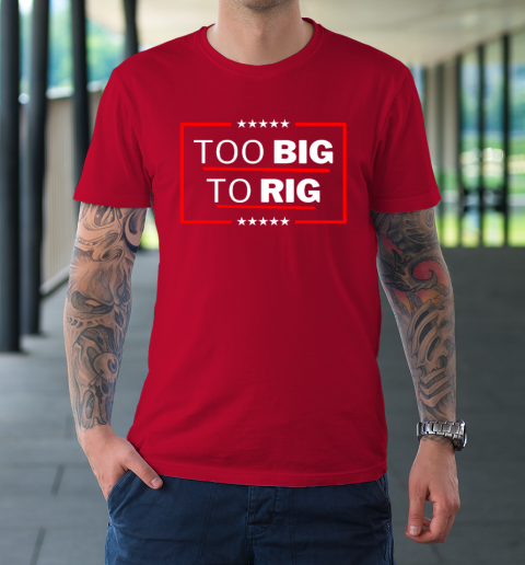 Too Big To Rig Saying Trump 2024 Funny Trump Quote T-Shirt 8