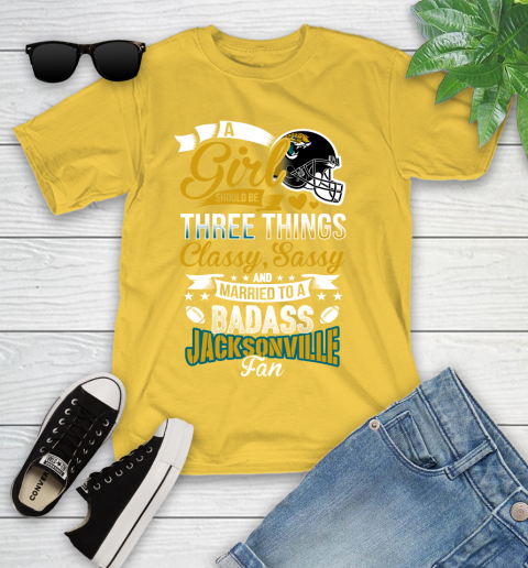 Jacksonville Jaguars NFL Football A Girl Should Be Three Things Classy Sassy And A Be Badass Fan Youth T-Shirt 10