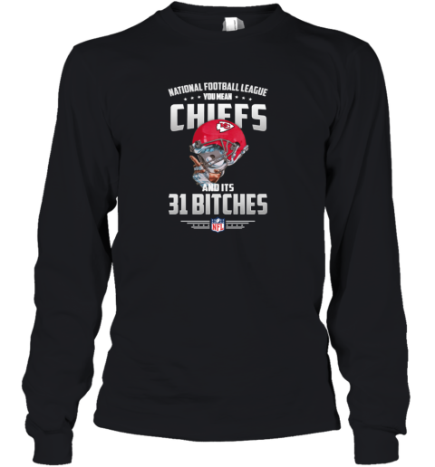 NFL You Mean Chiefs And Its 31 Bitches Kansas City Youth Long Sleeve