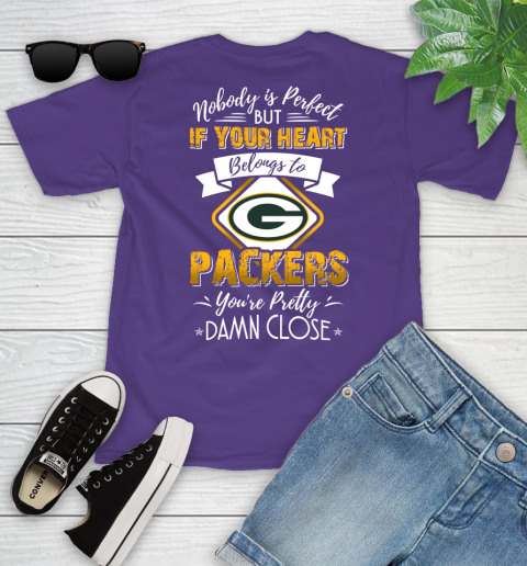 NFL Football Green Bay Packers Nobody Is Perfect But If Your Heart Belongs To Packers You're Pretty Damn Close Shirt Youth T-Shirt 3