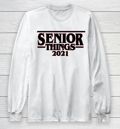Senior Things 2021  Class of 2021 Graduation Long Sleeve T-Shirt