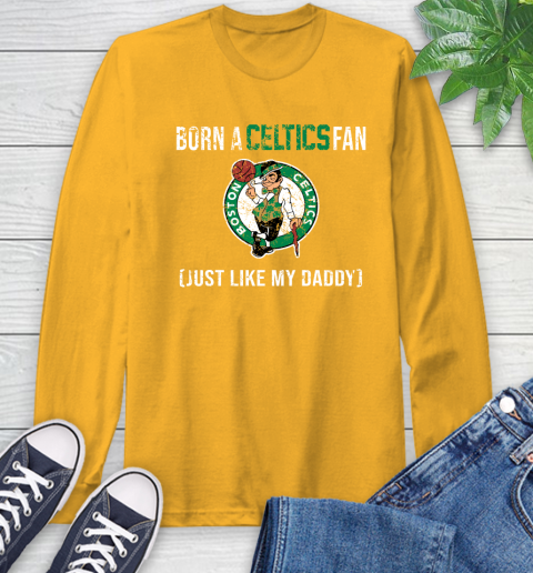 NBA Boston Celtics Loyal Fan Just Like My Daddy Basketball Shirt Long Sleeve T-Shirt 2