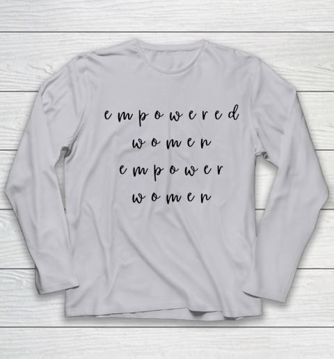 Empowered Women Empower Women Feminist Quote Women's Rights Youth Long Sleeve 3