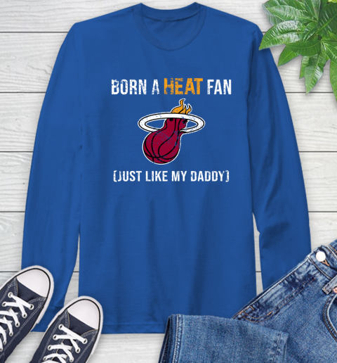 NBA Miami Heat Loyal Fan Just Like My Daddy Basketball Shirt Long Sleeve T-Shirt 11