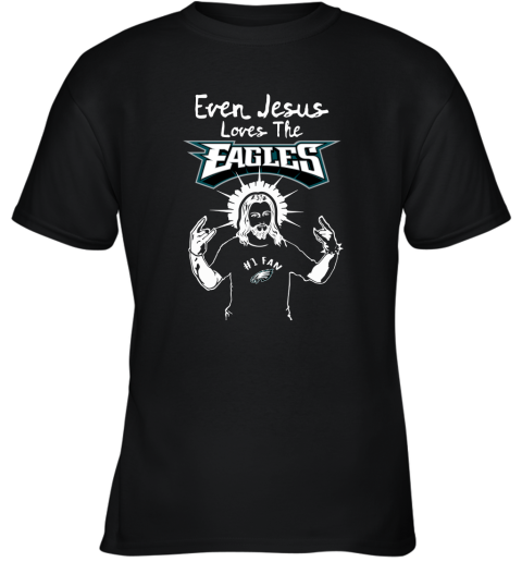 Even Jesus Loves The Eagles #1 Fan Philadelphia Eagles Youth T-Shirt