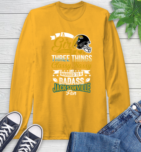 Jacksonville Jaguars NFL Football A Girl Should Be Three Things Classy Sassy And A Be Badass Fan Long Sleeve T-Shirt - Image 3