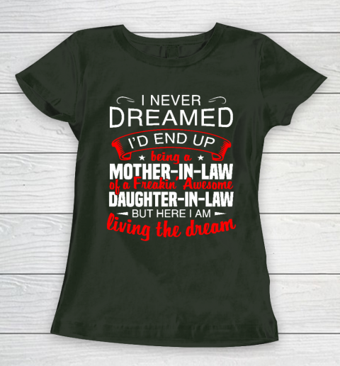 I Never Dreamed I'd End Up Being A Mother In Law Of Daughter In Law Women's T-Shirt 4