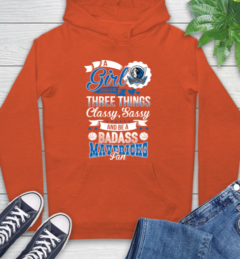 Dallas Mavericks NBA A Girl Should Be Three Things Classy Sassy And A Be Badass Fan Hoodie 4