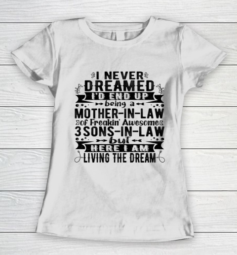 Womens I Never Dreamed I d End Up Being A Mother in Law 3 Sons T Shirt.62S9TJUMC1 Women's T-Shirt
