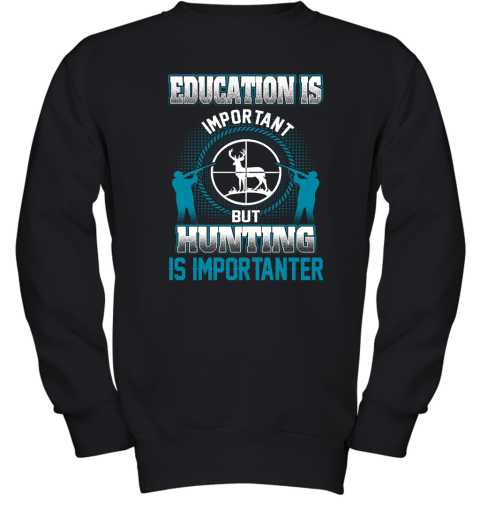 Education Is Important But Hunting Is Importanter Youth Sweatshirt