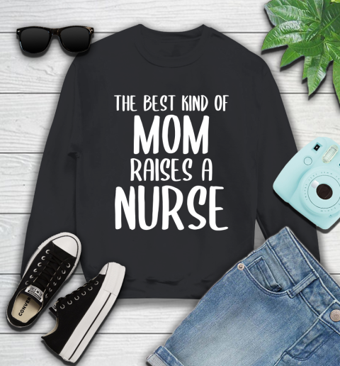 Nurse Shirt The Best Kind Of Mom Raises A Nurse Cute Mother's Day T Shirt Sweatshirt