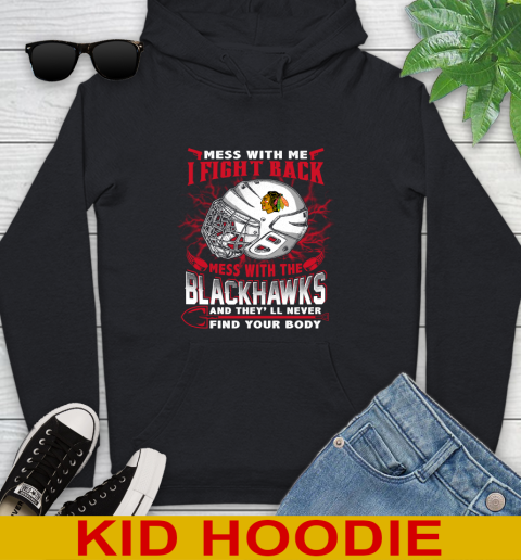 NHL Hockey Chicago Blackhawks Mess With Me I Fight Back Mess With My Team And They'll Never Find Your Body Shirt Youth Hoodie