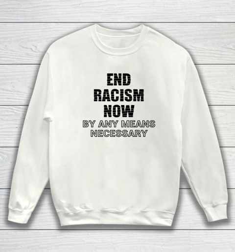 End racism by any means necessary shirt online