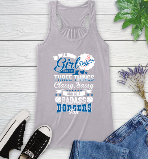 Los Angeles Dodgers MLB Baseball A Girl Should Be Three Things Classy Sassy And A Be Badass Fan Racerback Tank 4