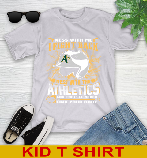 MLB Baseball Oakland Athletics Mess With Me I Fight Back Mess With My Team And They'll Never Find Your Body Shirt Youth T-Shirt 4