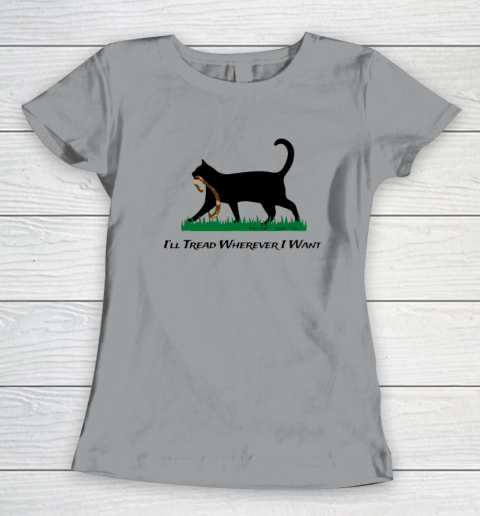 I'll Tread Wherever I Want Women's T-Shirt 3