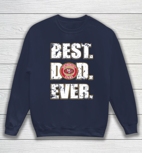 NFL San Francisco 49ers Football Best Dad Ever Family Shirt Sweatshirt 2