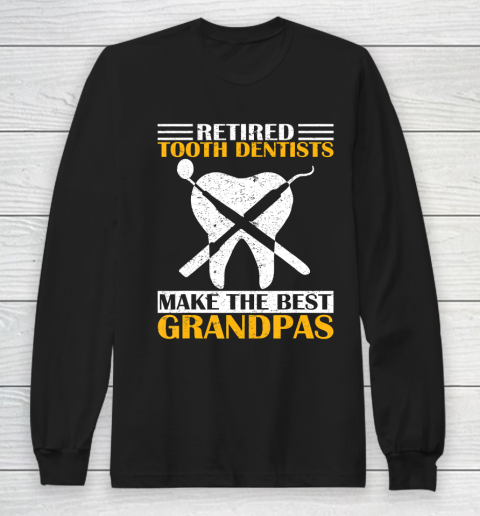 GrandFather gift shirt Retired Tooth Dentist Make The Best Grandpa Retirement Funny T Shirt Long Sleeve T-Shirt