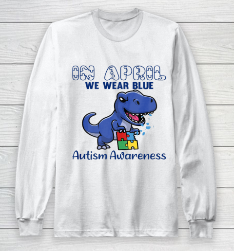 In April We Wear Blue Autism Awareness Month Dinosaur T Rex Long Sleeve T-Shirt