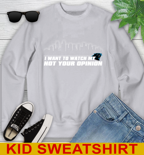 Carolina Panthers NFL I Want To Watch My Team Not Your Opinion Youth Sweatshirt 3