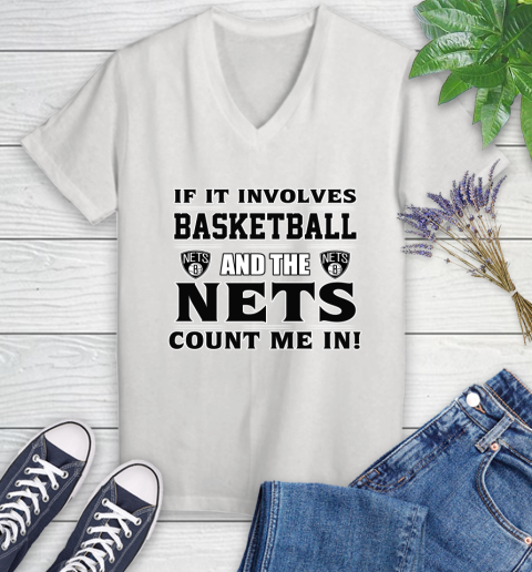 NBA If It Involves Basketball And Brooklyn Nets Count Me In Sports Women's V-Neck T-Shirt