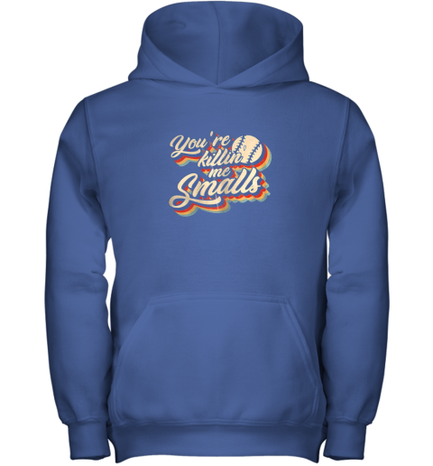 2sns you39 re killing me smalls vintage shirt baseball lover gift youth hoodie 43 front royal