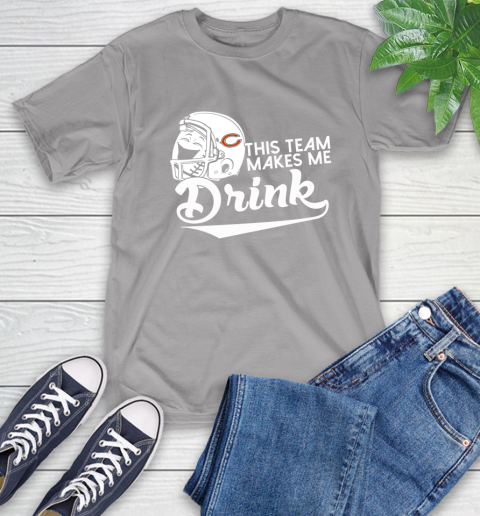 Chicago Bears NFL Football This Team Makes Me Drink Adoring Fan T-Shirt 6