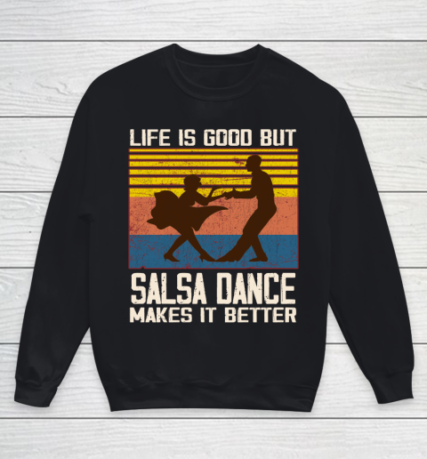 Life is good but Salsa dance makes it better Youth Sweatshirt