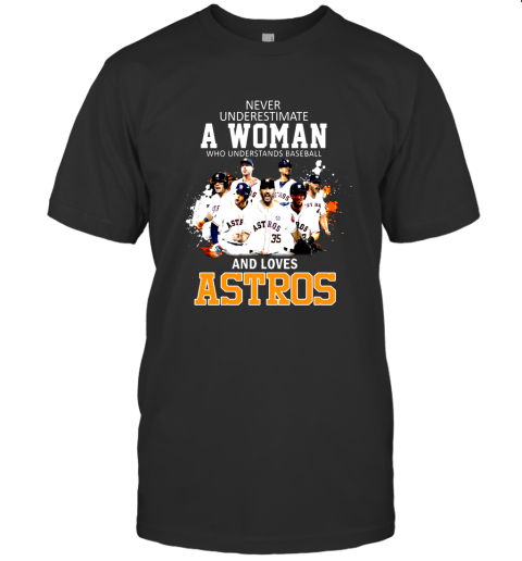 Never Underestimate A Woman Who Understands Baseball Astros Shirt T-Shirt