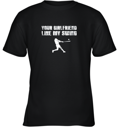 Baseball Your Girlfriend Likes My Swing Youth T-Shirt