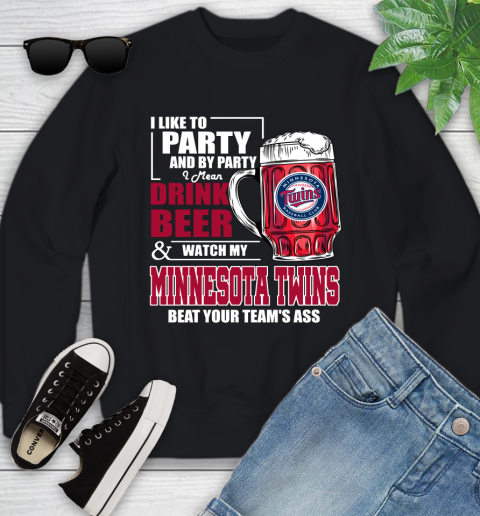 MLB I Like To Party And By Party I Mean Drink Beer And Watch My Minnesota Twins Beat Your Team's Ass Baseball Youth Sweatshirt