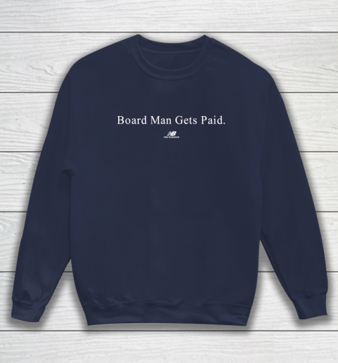 Board Man Gets Paid New Balance Sweatshirt Tee For Sports