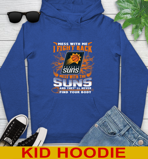 NBA Basketball Phoenix Suns Mess With Me I Fight Back Mess With My Team And They'll Never Find Your Body Shirt Youth Hoodie 10