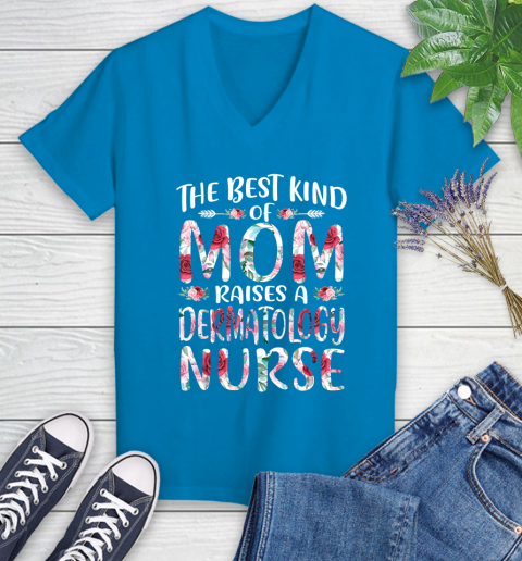 Nurse Shirt The Best Kind Of Mom Dermatology Nurse Mothers Day Gift T Shirt Women s V Neck T Shirt Tee For Sports