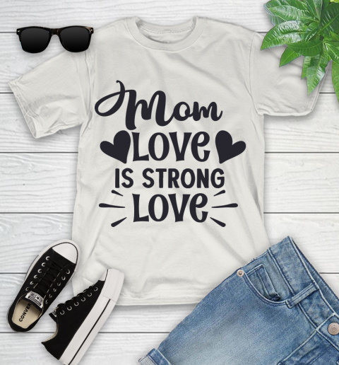 Mother S Day Funny Gift Ideas Apparel Mom Love Is Strong Love T Shirt Youth T Shirt Itees Global