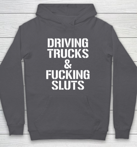 Driving Trucks and Fucking Sluts Hoodie 4