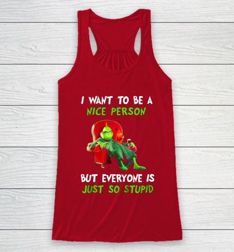 I Want To Be A Nice Person But Everyone so Stupid Grinch Christmas Racerback Tank 4