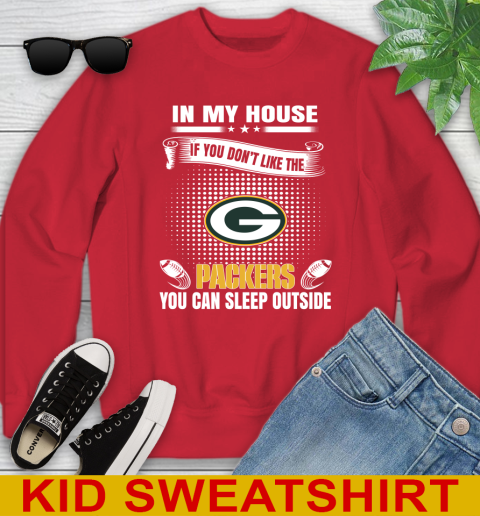Green Bay Packers NFL Football In My House If You Don't Like The Packers You Can Sleep Outside Shirt Youth Sweatshirt 7