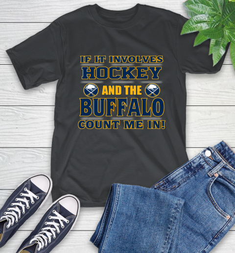 NHL If It Involves Hockey And The Buffalo Sabres Count Me In Sports T-Shirt 2
