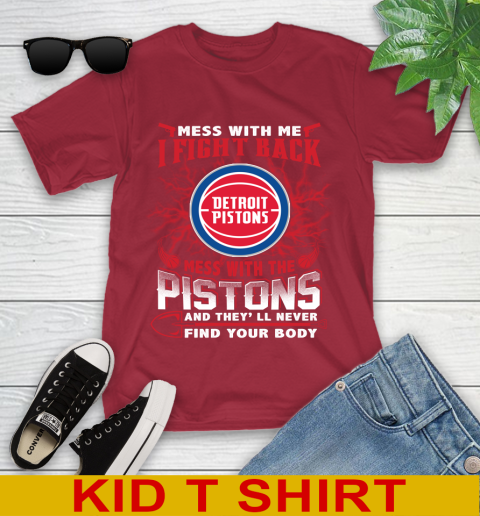 NBA Basketball Detroit Pistons Mess With Me I Fight Back Mess With My Team And They'll Never Find Your Body Shirt Youth T-Shirt 12